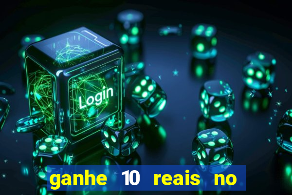 ganhe 10 reais no cadastro bet